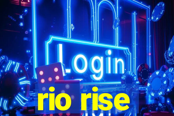 rio rise